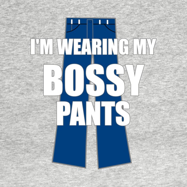 I'm Wearing My Bossy Pants Funny Sarcastic by FlashMac